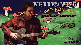 Webbed Wing  Bad For Me Guitar Cover [upl. by Ardnajela]