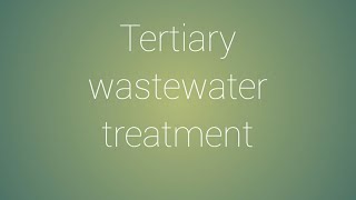 Tertiary wastewater treatment [upl. by Slaby]