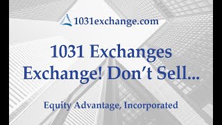 Equity Advantage 1031 Exchanges Exchange Dont Sell [upl. by Fey]