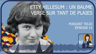 Telio 15  Etty Hillesum  Un baume versé sur tant de plaies [upl. by Aynnek]