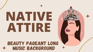 NATIVE ATTIRE  BEAUTY PAGEANT MUSIC BACKGROUND [upl. by Nevyar]