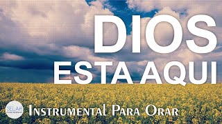 DIOS ESTA AQUI  Música Cristiana Instrumental ♦ SIN ANUNCIOS INTERMEDIOS  Música Relajante [upl. by Birgitta]