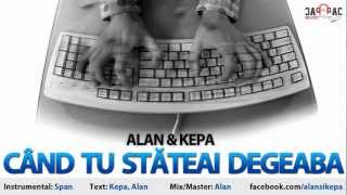 ALAN amp KEPA  Cand tu stateai degeaba [upl. by Aihtela]