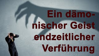 Ein dämonischer Geist endzeitlicher Verführung [upl. by Teodora388]