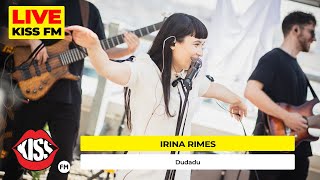 IRINA RIMES  Dudadu LIVE  KISS FM [upl. by Libre]