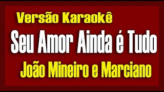 João mineiro amp Marciano  Seu amor ainda é tudo  Karaokê [upl. by Kaine]