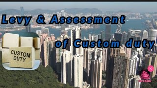 Levy and Assessment of custom duty [upl. by Celinda]