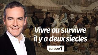 Au cœur de lhistoire Vivre ou survivre il y a deux siècles Franck Ferrand [upl. by Eimrej]