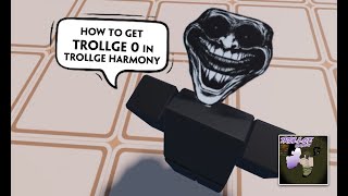 How to get Trollge 0 in Trollge Harmony amp Showcase [upl. by Beverley]