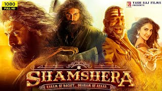 Shamshera Full HD Movie in Hindi  Ranbir Kapoor  Sanjay Dutt  Vaani Kapoor  Interesting Facts [upl. by Epstein]