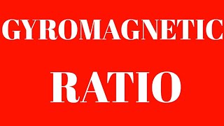 GYROMAGNETIC RATIO Explained by Debiprasad Pal [upl. by Coe497]