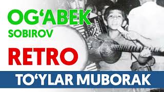 Og‘abek Sobirov To‘ylar muborak Retro [upl. by At162]