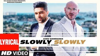 Lyrical SLOWLY SLOWLY  Guru Randhawa ft Pitbull  Bhushan Kumar  DJ Shadow Blackout Vee [upl. by Ambrosi]