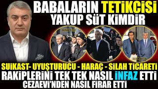 Babaların Tetikçisi Yakup Süt Kimdir  Rakiplerini Tek Tek Nasıl İnfaz Etti [upl. by Ozkum]