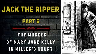 Jack The Ripper Part 6  The Gruesome Murder of Mary Jane Kelly [upl. by Otha]