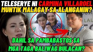 TELESERYE NI CARMINA VILLAROEL MUNTIK MALAGAY SA ALANGANIN DAHIL SA PAMBABASTOS SA MGA TAGA BALIWAG [upl. by Akcirderf]