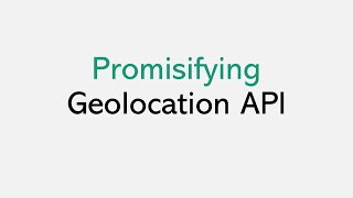 Promisifying geolocation API [upl. by Eulaliah]