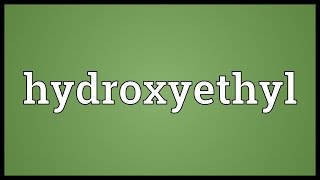 Hydroxyethyl Meaning [upl. by Sumedocin]