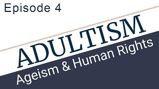 Episode 4 Adultism Ageism and Infantilization [upl. by Peisch]