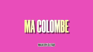 MA COLOMBE MAXI BY DJ FAB 2024 [upl. by Dunton110]