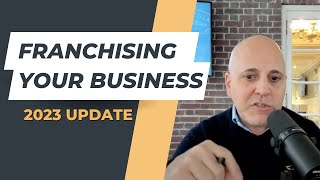 Franchising Your Business Updated for 2023 [upl. by Garv]