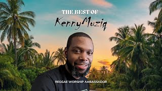 The Best Of KennyMuziq  Christian Reggae Ambassador FULL ALBUM [upl. by Heyman]