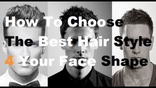 Choose The Best Hairstyle For Your Face Shape How To Pick A New Mens Hair Style [upl. by Mohandas]