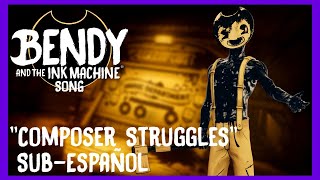 quotBendy and the Ink Machinequot Song  quotComposer Strugglesquot SubEspañol  AnubisGamer [upl. by Aseral]