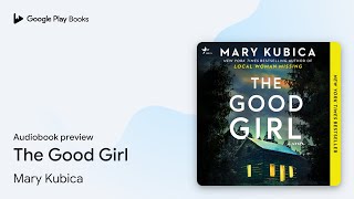 The Good Girl by Mary Kubica · Audiobook preview [upl. by Georgina]