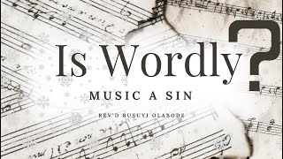 IS WORLDLY MUSIC A SIN [upl. by Eellehs672]