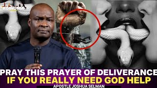 PRAY THIS PRAYER OF DELIVERANCE TILL THE END WITH APOSTLE JOSHUA SELMAN IF YOU REALLY NEED GOD HELPS [upl. by Haimaj]