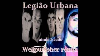 Legião Urbana  Ainda é Cedo Wellpunisher remix [upl. by Swann]