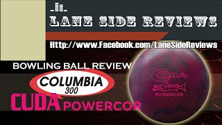 Columbia 300 CUDA PowerCOR Bowling Ball Review by Lane Side Reviews [upl. by Aztiraj]