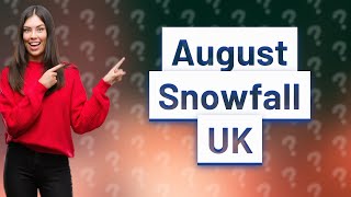 Has it ever snowed in August in the UK [upl. by Dora]