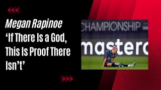 Woke Megan Rapinoe Gets DESTROYED Debunking Her Disbelief in God after Injury [upl. by Akinom619]