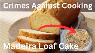 Crimes Against Cooking How To Bake A Madeira Loaf Cake [upl. by Sheppard290]