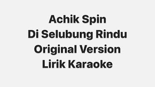 Achik Spin  Di Selubung Rindu  Lirik Karaoke [upl. by Ahsenre]