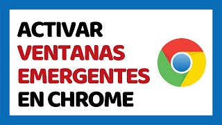 Cómo Activar Ventanas Emergentes en Google Chrome [upl. by Durer]