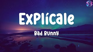 Bad Bunny  Explícale  Letras  Lyrics [upl. by Adnola]