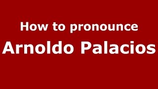 How to pronounce Arnoldo Palacios Colombian SpanishColombia  PronounceNamescom [upl. by Irrehc]