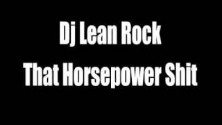 Dj Lean Rock That Horsepower Shit [upl. by Ayatahs]