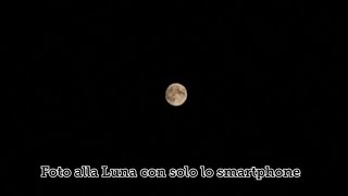 Come fotografare la Luna con solo lo smartphoneHow to photograph the moon with just the smartphone [upl. by Witherspoon]