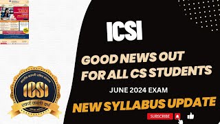 ICSI GOOD NEWS OUT FOR ALL CS STUDENTS JUNE 2024 EXAM FOR ICSI NEW SYLLABUS 2022 [upl. by Chere]