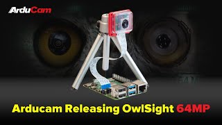 Arducam Releasing OwlSight 64MP [upl. by Yttik]