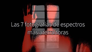 Las 7 fotografías de espectros más aterradoras [upl. by Aihsinyt94]