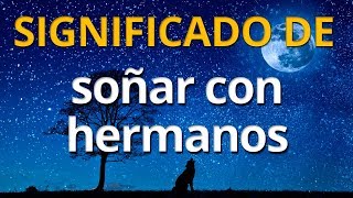 Qué significa soñar con hermanos 💤 Interpretación de los Sueños [upl. by Larkins]