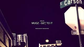 Mugz  Get To it [upl. by Bonne]