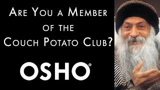 OSHO Are You A Member of the Couch Potato Club [upl. by Nanyk85]