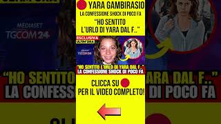 YARA GAMBIRASIO  CONFESSIONE CHOC quot HO SENTITO L URLO DI YARA DAL F notizie cronaca news [upl. by Quickel]