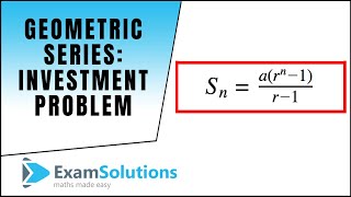 Geometric Series investment problem  ExamSolutions [upl. by Aleuqahs]